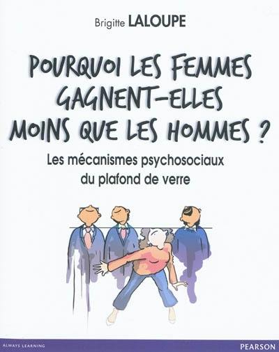 Pourquoi les femmes gagnent-elles moins que les hommes ? : les mécanismes psychosociaux du plafond de verre