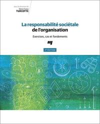 La responsabilité sociétale de l'organisation : exercices, cas et fondements