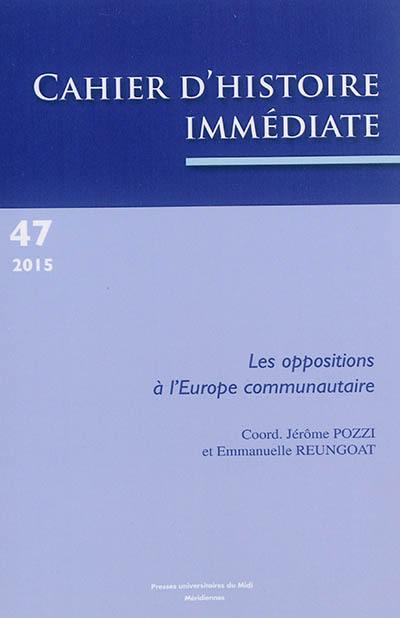 Cahier d'histoire immédiate, n° 47. Les oppositions à l'Europe communautaire