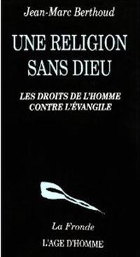 Une Religion sans Dieu : droits de l'homme et parole de Dieu