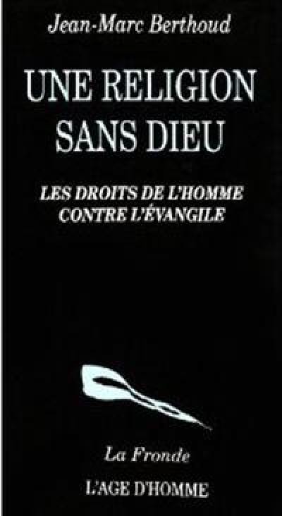 Une Religion sans Dieu : droits de l'homme et parole de Dieu