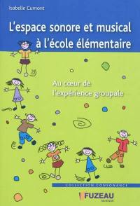 L'espace sonore et musical à l'école élémentaire : au coeur de l'expérience groupale