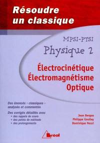 Physique, MPSI-PTSI. Vol. 2. Electrocinétique, électromagnétisme, optique