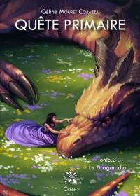 Quête primaire. Vol. 3. Le dragon d'or