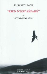 Rien n'est séparé ou L'évidence de vivre