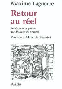 Retour au réel : essais pour se guérir des illusions du progrès