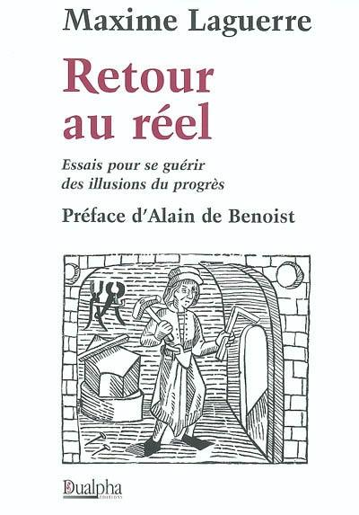 Retour au réel : essais pour se guérir des illusions du progrès