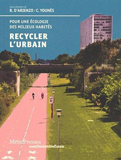 Recycler l'urbain : pour une écologie des milieux habités