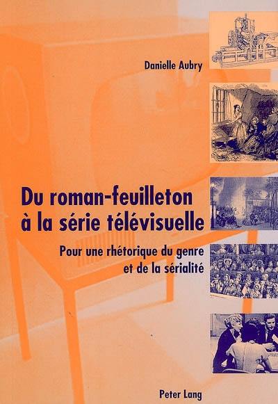 Du roman-feuilleton à la série télévisuelle : pour une rhétorique du genre et de la sérialité