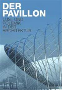 The Pavilion Pleasure and Polemics in Architecture