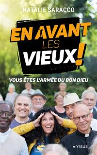 En avant les vieux ! : vous êtes l'armée du bon Dieu