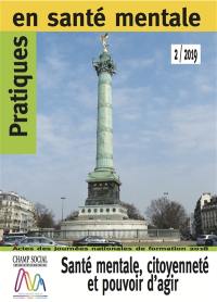 Pratiques en santé mentale : revue pratique de psychologie de la vie sociale et d'hygiène mentale, n° 2 (2019). Santé mentale, citoyenneté et pouvoir d'agir : actes des Journées nationales de formation 2018