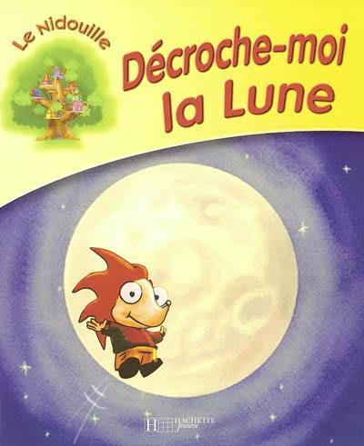 Le nidouille. Vol. 2004. Décroche-moi la lune