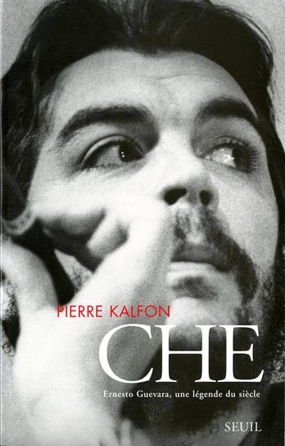 Che : Ernesto Guevara, une légende du siècle