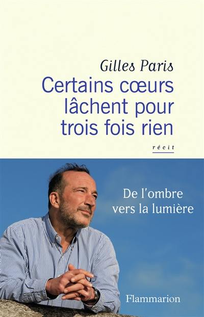 Certains coeurs lâchent pour trois fois rien : récit