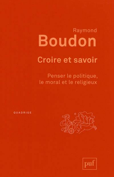 Croire et savoir : penser le politique, le moral et le religieux