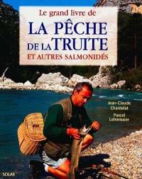 Le grand livre de la pêche de la truite et autres salmonidés