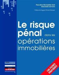 Le risque pénal dans les opérations immobilières : 100 fiches pratiques