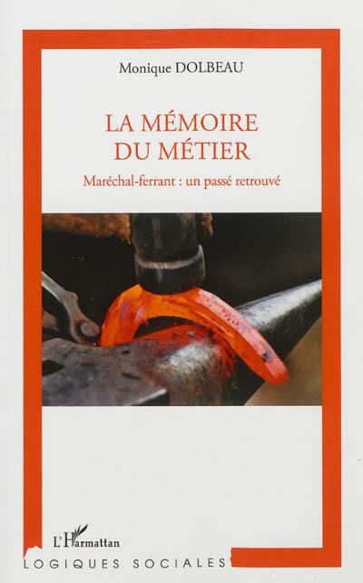 La mémoire du métier : maréchal-ferrant : un passé retrouvé