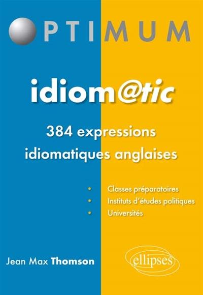 Idiom@tic : 384 expressions idiomatiques anglaises