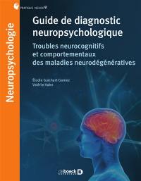 Guide de diagnostic neuropsychologique : troubles neurocognitifs et comportementaux des maladies neurodégénératives