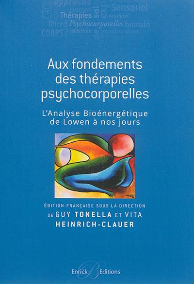 Aux fondements des thérapies psychocorporelles : l'analyse bioénergétique de Lowen à nos jours