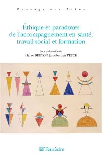 Ethique et paradoxes de l'accompagnement en santé, travail social et formation