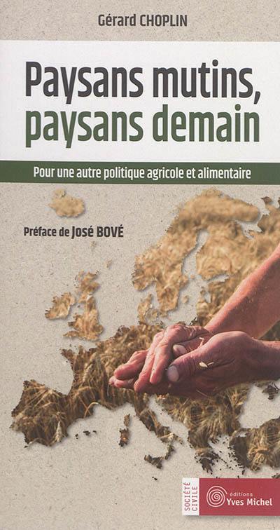 Paysans mutins, paysans demain : pour une autre politique agricole et alimentaire