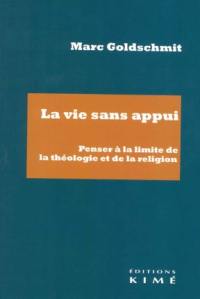 La vie sans appui : penser à la limite de la théologie et de la religion