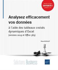 Analysez efficacement vos données : à l'aide des tableaux croisés dynamiques d'Excel : versions 2019 et Office 365