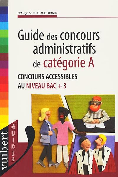 Guide des concours administratifs de catégorie A : concours accessibles au niveau bac + 3