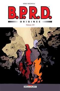 BPRD : origines. Vol. 3