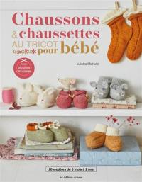 Chaussons & chaussettes au tricot pour bébé : 20 modèles de 3 mois à 2 ans : avec aiguilles circulaires