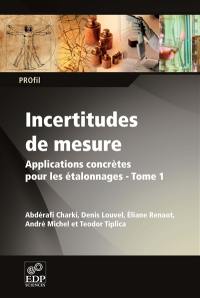 Incertitudes de mesure. Vol. 1. Applications concrètes pour les étalonnages