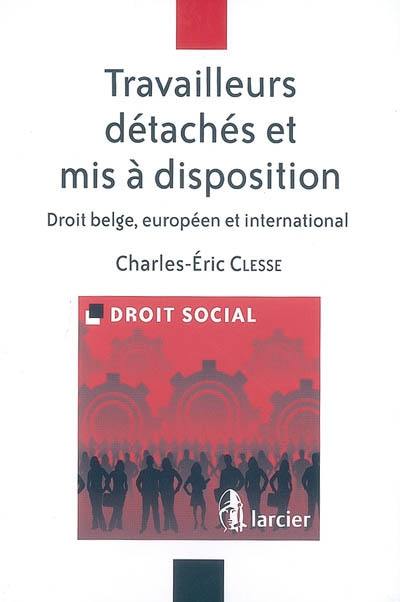 Travailleurs détachés et mis à disposition : droit belge, européen et international