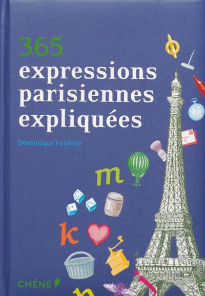 Livre 365 Expressions Parisiennes Expliquees Le Livre De Dominique Foufelle Chene 9782812306945