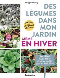 Des légumes dans mon jardin, même en hiver : s'adapter au changement climatique : chou chinois, radis daïkon et autres récoltes pour me faire plaisir