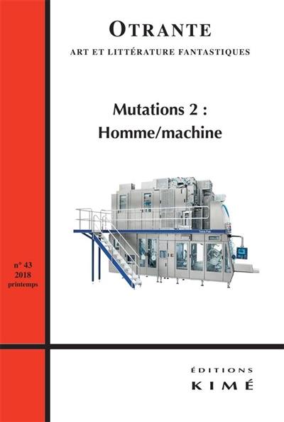 Otrante, n° 43. Mutations (2) : homme machine