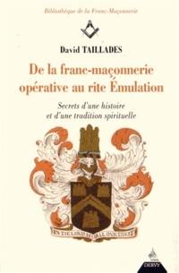 De la franc-maçonnerie opérative au rite émulation : secrets d'une histoire et d'une tradition spirituelle