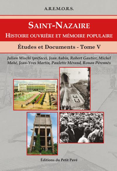 Etudes et documents sur Saint-Nazaire et sa région. Vol. 5. Histoire ouvrière et mémoire populaire