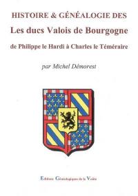 Les ducs Valois de Bourgogne : de Philippe le Hardi à Charles le Téméraire