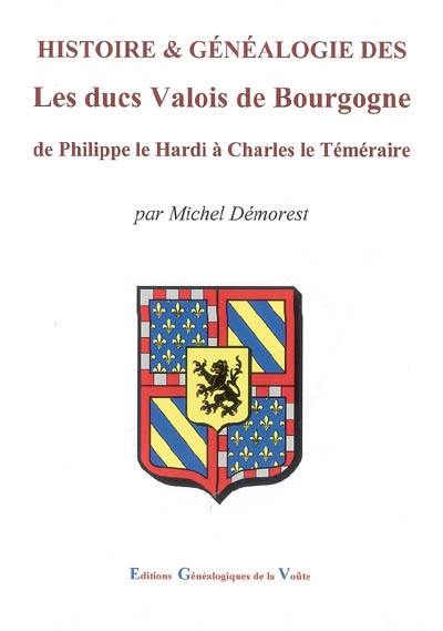 Les ducs Valois de Bourgogne : de Philippe le Hardi à Charles le Téméraire