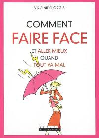 Comment faire face : et aller mieux quand tout va mal