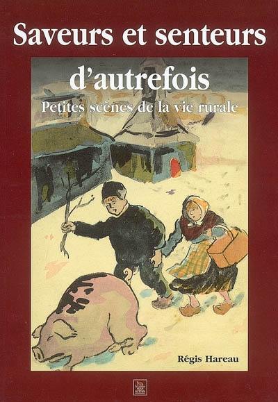 Saveurs et senteurs d'autrefois : petites scènes de la vie rurale