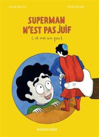 Superman n'est pas juif : ... et moi un peu