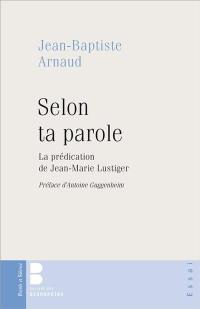 Selon ta parole : la prédication de Jean-Marie Lustiger