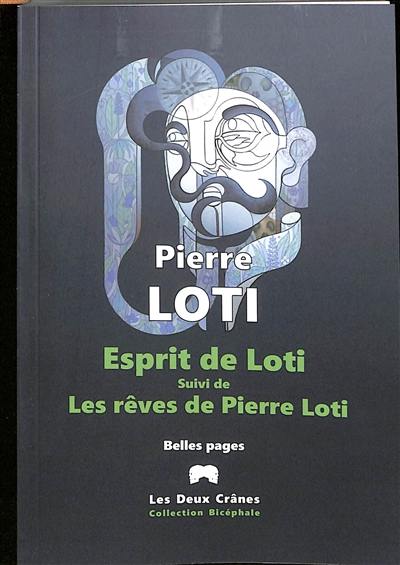 Esprit de Loti. Les rêves de Pierre Loti : belles pages