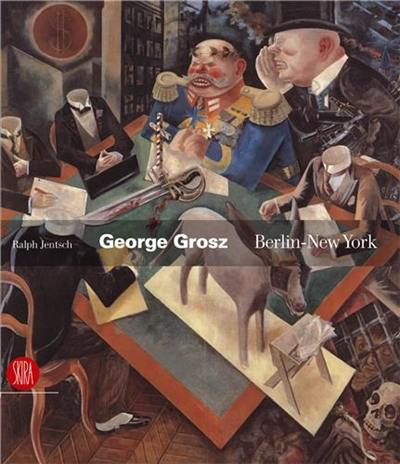 George Grosz : Berlin New York