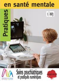 Pratiques en santé mentale : revue pratique de psychologie de la vie sociale et d'hygiène mentale, n° 1 (2023). Soins psychiatriques et pratiques numériques