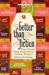 Better than fiction. True travel tales from great fiction writers